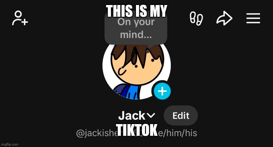 THIS IS MY; TIKTOK | made w/ Imgflip meme maker