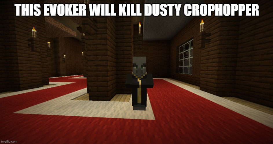 Evoker | THIS EVOKER WILL KILL DUSTY CROPHOPPER | image tagged in evoker | made w/ Imgflip meme maker