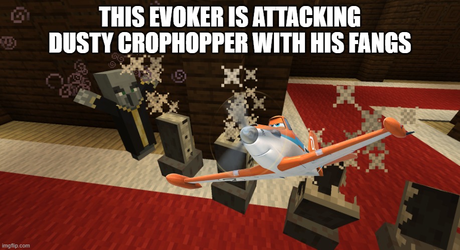 Evoker Fangs | THIS EVOKER IS ATTACKING DUSTY CROPHOPPER WITH HIS FANGS | image tagged in evoker fangs | made w/ Imgflip meme maker
