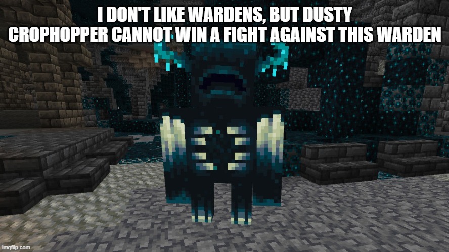 Warden | I DON'T LIKE WARDENS, BUT DUSTY CROPHOPPER CANNOT WIN A FIGHT AGAINST THIS WARDEN | image tagged in warden | made w/ Imgflip meme maker