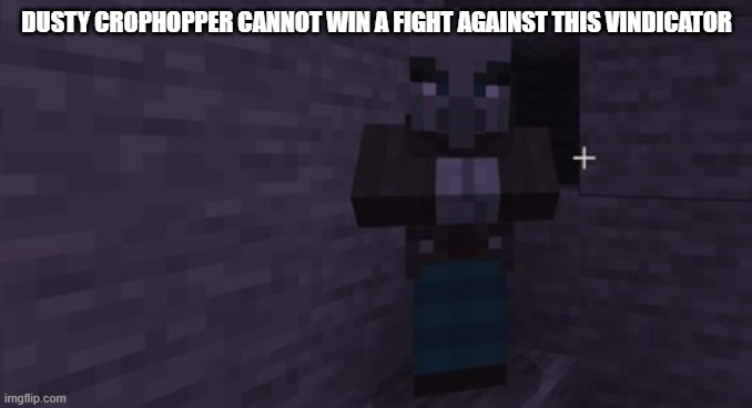Vindicator | DUSTY CROPHOPPER CANNOT WIN A FIGHT AGAINST THIS VINDICATOR | image tagged in vindicator | made w/ Imgflip meme maker