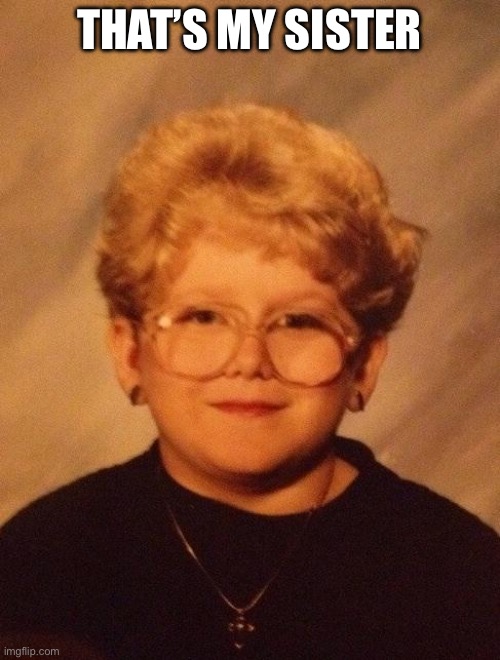 60 year old girl | THAT’S MY SISTER | image tagged in 60 year old girl | made w/ Imgflip meme maker