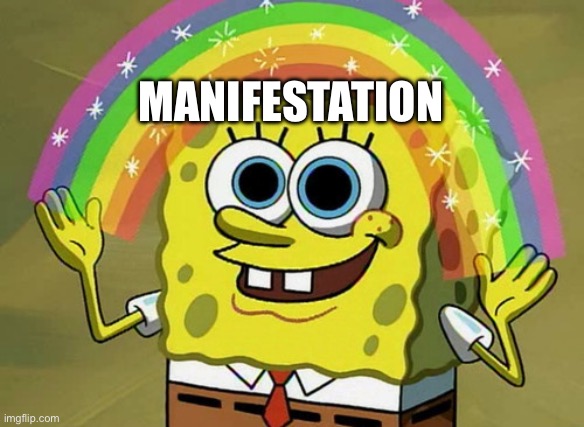 Imagination Spongebob | MANIFESTATION | image tagged in memes,imagination spongebob | made w/ Imgflip meme maker