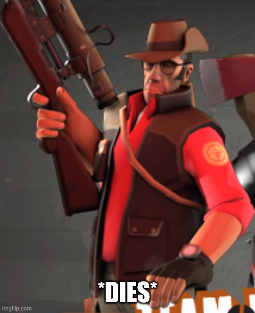 *DIES* | image tagged in tf2 sniper | made w/ Imgflip meme maker