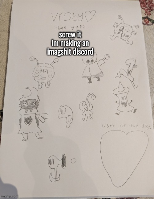 vroby drawn temp | screw it im making an imagshit discord | image tagged in vroby drawn temp | made w/ Imgflip meme maker