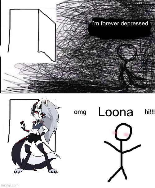 OMG Loona hi | I’m forever depressed; Loona | image tagged in omg hi | made w/ Imgflip meme maker