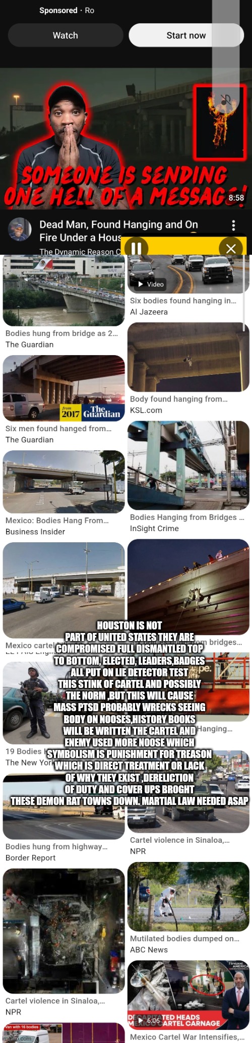 Readers highgest :Decoder sounds alarm,martial law needed in Houston cartel extermination needed | HOUSTON IS NOT PART OF UNITED STATES THEY ARE COMPROMISED FULL DISMANTLED TOP TO BOTTOM, ELECTED, LEADERS,BADGES ALL PUT ON LIE DETECTOR TEST THIS STINK OF CARTEL AND POSSIBLY THE NORM ,BUT THIS WILL CAUSE MASS PTSD PROBABLY WRECKS SEEING BODY ON NOOSES,HISTORY BOOKS WILL BE WRITTEN THE CARTEL AND ENEMY USED MORE NOOSE WHICH SYMBOLISM IS PUNISHMENT FOR TREASON WHICH IS DIRECT TREATMENT OR LACK OF WHY THEY EXIST ,DERELICTION OF DUTY AND COVER UPS BROGHT THESE DEMON RAT TOWNS DOWN. MARTIAL LAW NEEDED ASAP | image tagged in wtf,decode | made w/ Imgflip meme maker