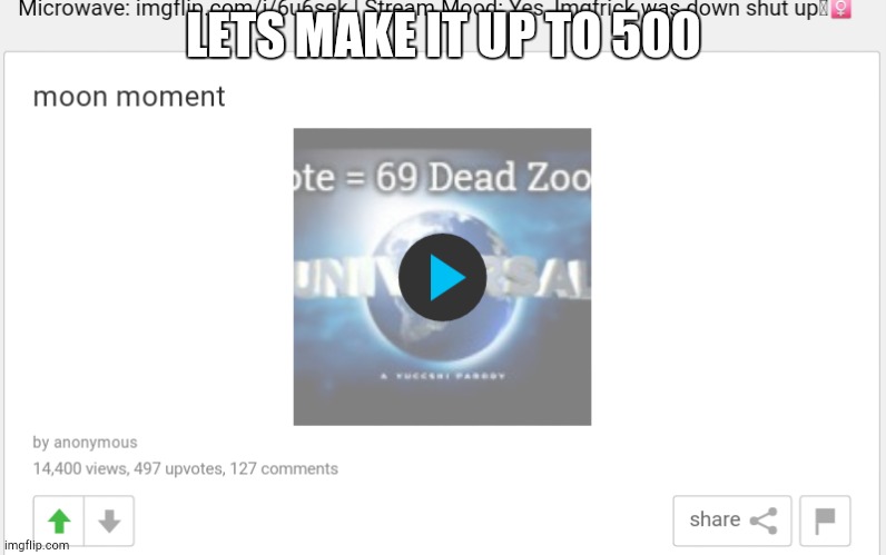 LETS MAKE IT UP TO 500 | made w/ Imgflip meme maker