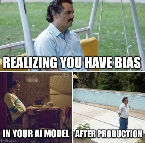AI Bias in AI models. Not so fun. | REALIZING YOU HAVE BIAS; IN YOUR AI MODEL; AFTER PRODUCTION | image tagged in memes,sad pablo escobar | made w/ Imgflip meme maker