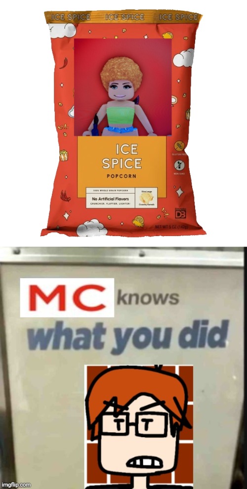 image tagged in ice spice popcorn,mc knows what you did | made w/ Imgflip meme maker