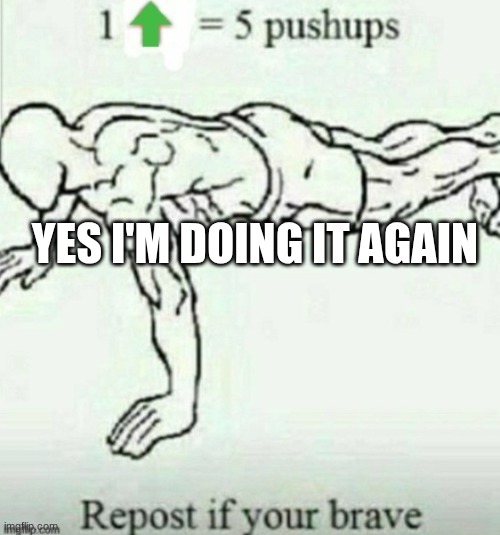 One up, five up | YES I'M DOING IT AGAIN | image tagged in one up five up | made w/ Imgflip meme maker