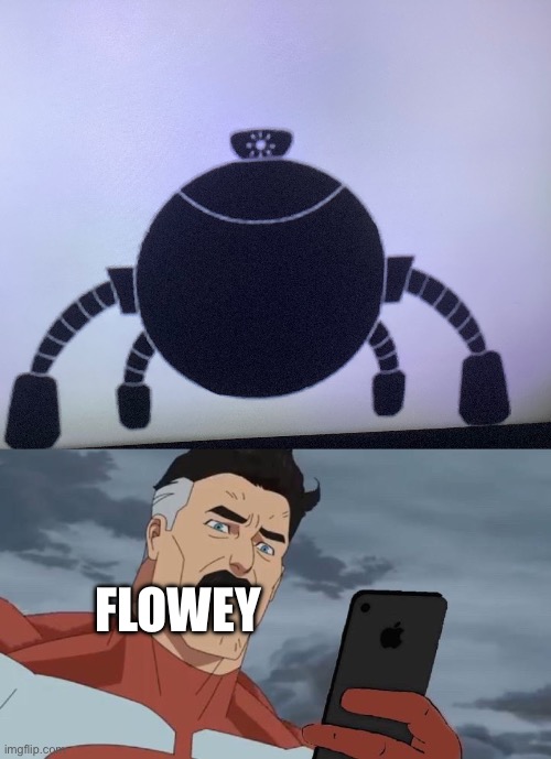 V11 | FLOWEY | image tagged in omniman looking at phone,sans le topic | made w/ Imgflip meme maker