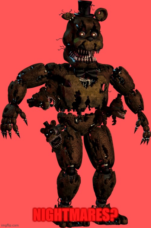 Nightmare Freddy | NIGHTMARES? | image tagged in nightmare freddy | made w/ Imgflip meme maker