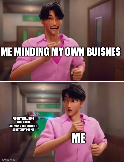 Who ever those an art get's a shotout | ME MINDING MY OWN BUISNES; FLOWEY REALISING THAT THERE ARE WAYS TO TORACHER STRETCHEY PEOPLE; ME | image tagged in k-pop demon hunters | made w/ Imgflip meme maker