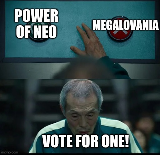 if its power of neo btw i will host another vote between the extended song and the in-game song | MEGALOVANIA; POWER OF NEO; VOTE FOR ONE! | image tagged in squid game two buttons | made w/ Imgflip meme maker