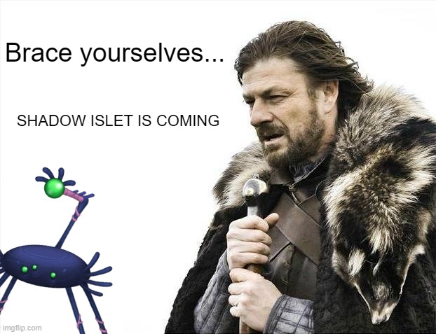 YEEEEEEEEEEEEEEEEEEEEEEEEEEEEEEEEEEEEEEEE | Brace yourselves... SHADOW ISLET IS COMING | image tagged in memes,brace yourselves x is coming,msm,tayoga this is for you,shadow islet,ethereal islets | made w/ Imgflip meme maker