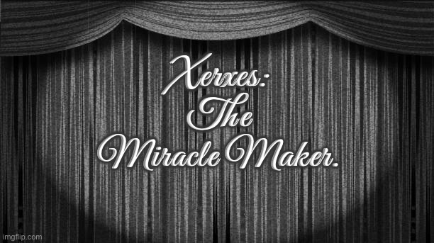 The Sadistic Immortal, Prologue and Chapter 1: Broken Trust | Xerxes: The Miracle Maker. | image tagged in the sadistic immortal | made w/ Imgflip meme maker