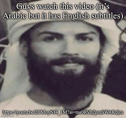 Muslimano Ronaldo | Guys watch this video (it’s Arabic but it has English subtitles); https://youtu.be/2CMoyNf4_1M?si=ms0RVh2pmSWAKdjm | image tagged in muslimano ronaldo | made w/ Imgflip meme maker
