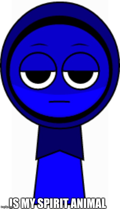 Jevin is my spirit animal | IS MY SPIRIT ANIMAL | image tagged in jevin blue,sprunki,spirit animal,memes,comfort character,incredibox | made w/ Imgflip meme maker