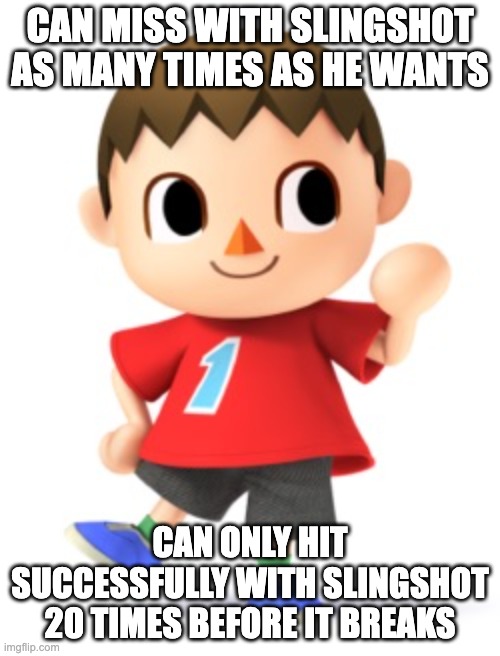Animal Crossing Logic | CAN MISS WITH SLINGSHOT AS MANY TIMES AS HE WANTS; CAN ONLY HIT SUCCESSFULLY WITH SLINGSHOT 20 TIMES BEFORE IT BREAKS | image tagged in animal crossing logic | made w/ Imgflip meme maker