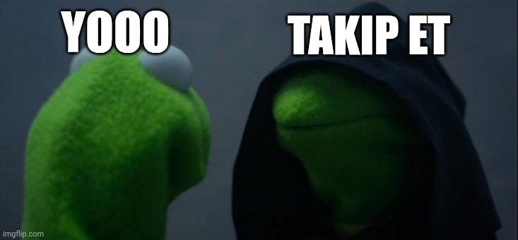 Evil Kermit Meme | TAKIP ET YOOO | image tagged in memes,evil kermit | made w/ Imgflip meme maker