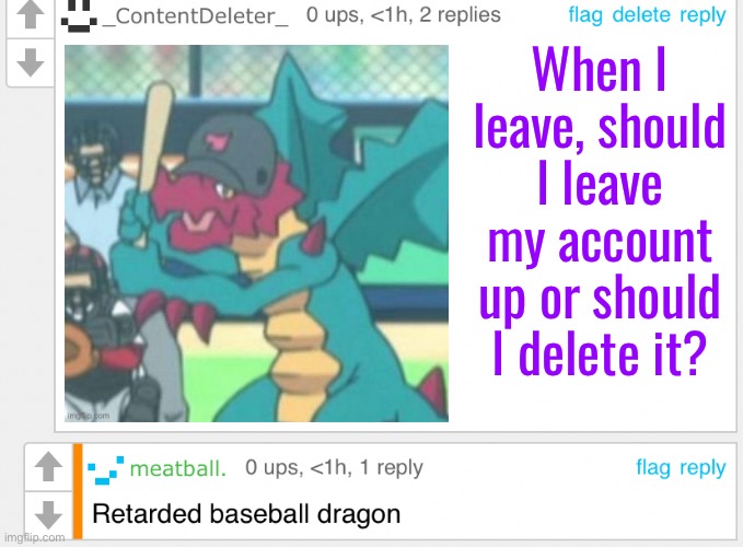 When I leave, should I leave my account up or should I delete it? | made w/ Imgflip meme maker