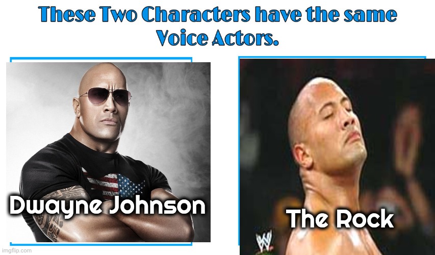 same voice actor | Dwayne Johnson The Rock | image tagged in same voice actor | made w/ Imgflip meme maker