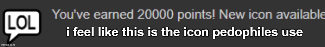 i feel like this is the icon pedophiles use | made w/ Imgflip meme maker