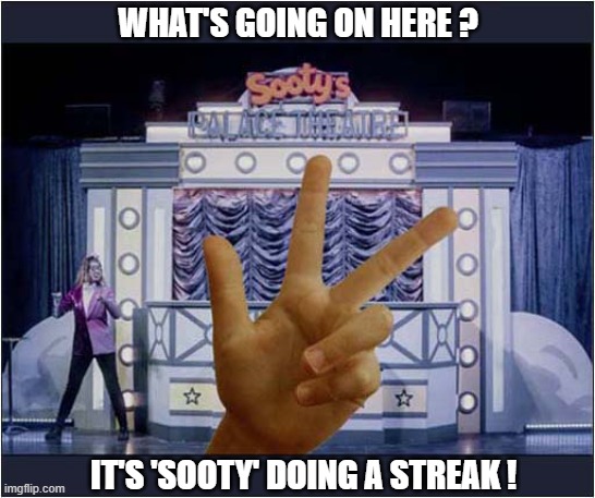 One For The British Audience ! | WHAT'S GOING ON HERE ? IT'S 'SOOTY' DOING A STREAK ! | image tagged in sooty,glove puppet,streaking | made w/ Imgflip meme maker