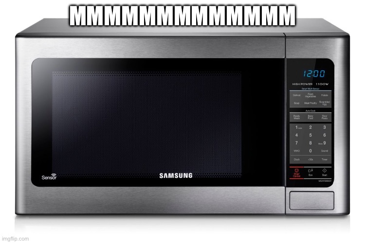 microwave | MMMMMMMMMMMMM | image tagged in microwave | made w/ Imgflip meme maker