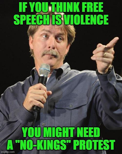 Jeff Foxworthy | IF YOU THINK FREE SPEECH IS VIOLENCE; YOU MIGHT NEED A "NO-KINGS" PROTEST | image tagged in jeff foxworthy | made w/ Imgflip meme maker