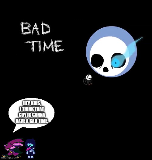 "You get a feeling that this meme is going to get featured on YouTube. You're filled with DETERMINATION." | HEY KRIS, I THINK THAT GUY IS GONNA HAVE A BAD TIME. | image tagged in deltarune,henry stickmin,sans,kris where the hell are we | made w/ Imgflip meme maker