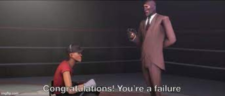 image tagged in congratulations your a failure | made w/ Imgflip meme maker