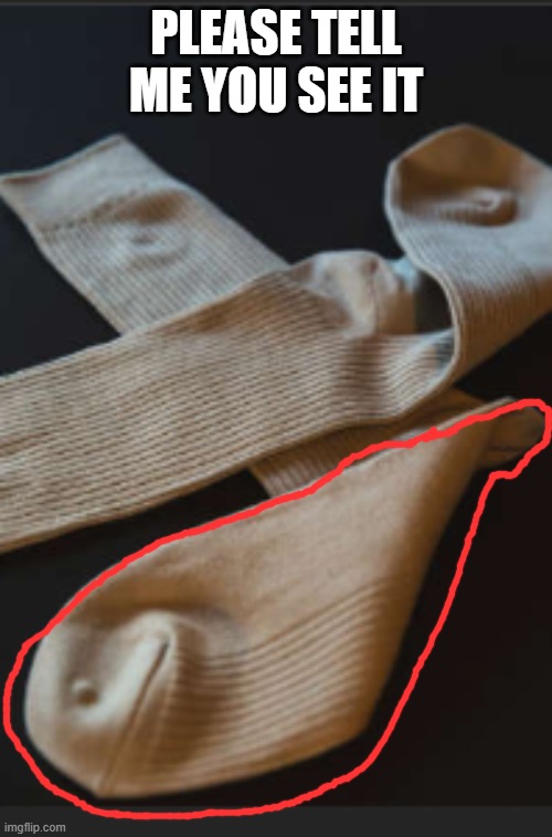 Hi five random person | PLEASE TELL ME YOU SEE IT | image tagged in weird sock face | made w/ Imgflip meme maker