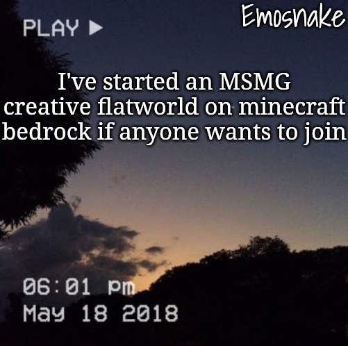 My username is Emo snake6174 | I've started an MSMG creative flatworld on minecraft bedrock if anyone wants to join | image tagged in emosnake's dreamy temp | made w/ Imgflip meme maker