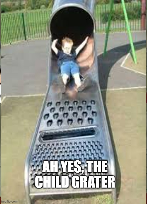 Child Grater | AH YES, THE CHILD GRATER | image tagged in oh wow are you actually reading these tags | made w/ Imgflip meme maker