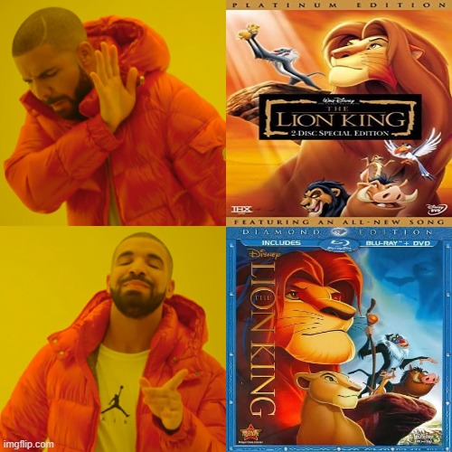 The Lion King Diamond Edition 2011 Blu-Ray DVD release is better than The Platinum Edition 2003 DVD release | image tagged in memes,drake hotline bling | made w/ Imgflip meme maker