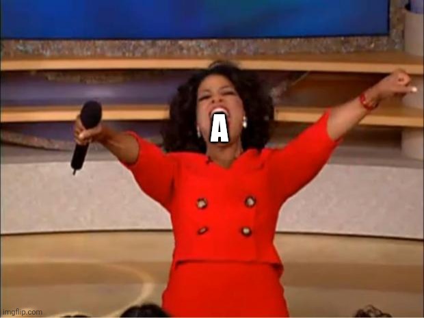 Eat a | A | image tagged in memes,oprah you get a | made w/ Imgflip meme maker