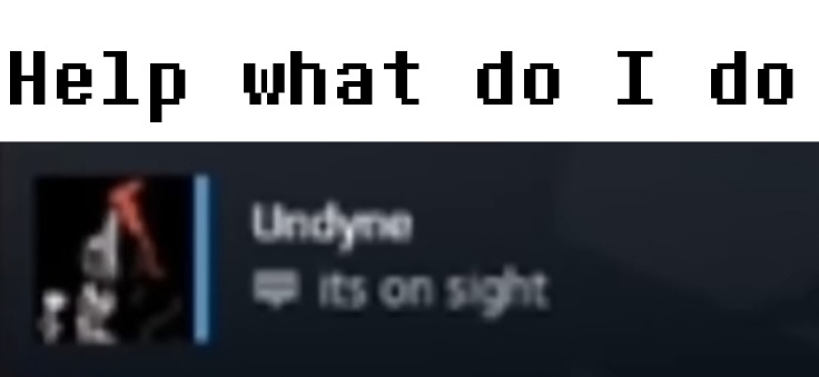It's on sight | Help what do I do | made w/ Imgflip meme maker