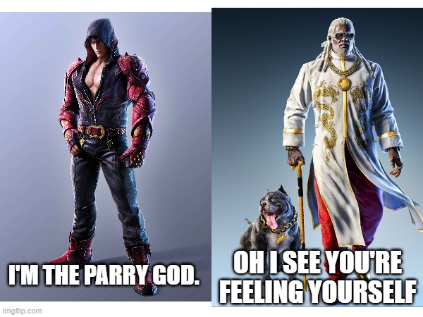 Tekken 7 Season 3 Leroy Smith be like: | OH I SEE YOU'RE FEELING YOURSELF; I'M THE PARRY GOD. | image tagged in video games,tekken,be like | made w/ Imgflip meme maker