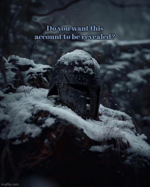 Do you want this account to be revealed? | made w/ Imgflip meme maker