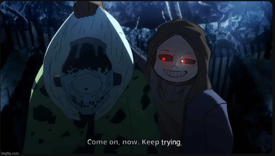 keep trying | image tagged in keep trying | made w/ Imgflip meme maker