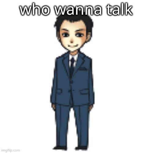 Moriarty but a shimeji | who wanna talk | image tagged in moriarty but a shimeji | made w/ Imgflip meme maker