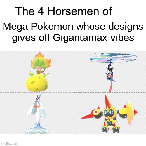 Should've waited until Sword and Shield Remake | Mega Pokemon whose designs gives off Gigantamax vibes | image tagged in four horsemen,memes,funny,pokemon,gaming | made w/ Imgflip meme maker