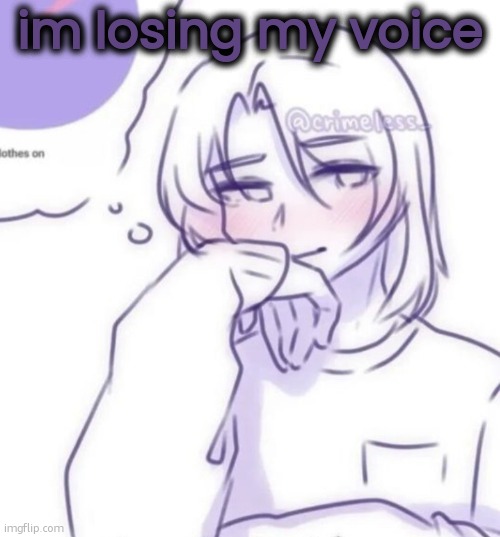 Smug look | im losing my voice | image tagged in smug look | made w/ Imgflip meme maker
