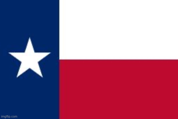 Texas flag | image tagged in texas flag | made w/ Imgflip meme maker