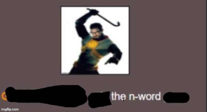 Gordon freeman N-word pass | image tagged in gordon freeman n-word pass | made w/ Imgflip meme maker