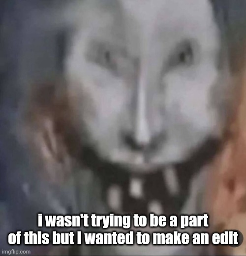 crackler | i wasn't trying to be a part of this but i wanted to make an edit | image tagged in crackler | made w/ Imgflip meme maker