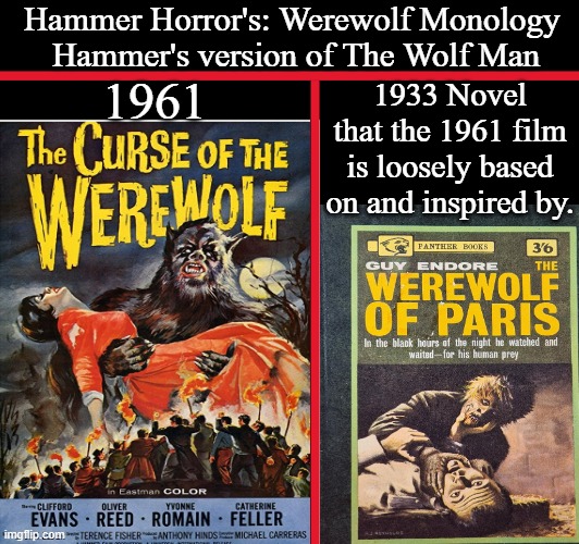 Hammer Horror's: Werewolf Monology | Hammer Horror's: Werewolf Monology 
Hammer's version of The Wolf Man; 1933 Novel that the 1961 film is loosely based on and inspired by. 1961 | image tagged in hammer horror,the curse of the werewolf,the werewolf of paris,oliver reed,generational curses,demonic wolf spirit/ sin | made w/ Imgflip meme maker