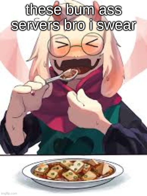 NIHA_2_8 | these bum ass servers bro i swear | image tagged in niha_2_8 | made w/ Imgflip meme maker